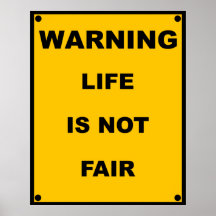 Warning ~ Life Is Not Fair ~ Spoof Warning Sign Poster