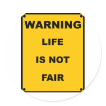 Warning ~ Life Is Not Fair ~ Spoof Warning Sign