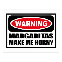 Warning MARGARITAS MAKE ME HORNY Postcard