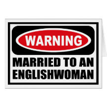 Warning MARRIED TO AN ENGLISHWOMAN Greeting Card