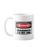 Warning MARRIED TO MY JOB Mug
