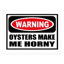 Warning OYSTERS MAKE ME HORNY Postcard