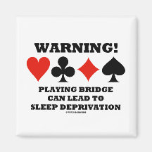 Warning! Playing Bridge Can Lead Sleep Deprivation Magnets
