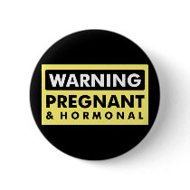 Warning: Pregnant & Hormonal