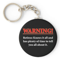 WARNING- Retiree - Knows it all.... Keychain