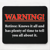 WARNING- Retiree - Knows it all.... Mouse Mats