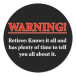 WARNING- Retiree - Knows it all.... stickers