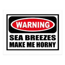 Warning SEA BREEZES MAKE ME HORNY Postcard