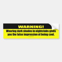 Warning! Shades in Nightclubs Bumper Sticker