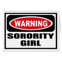 Warning SORORITY GIRL Greeting Card