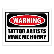Warning TATTOO ARTISTS MAKE ME HORNY Postcard