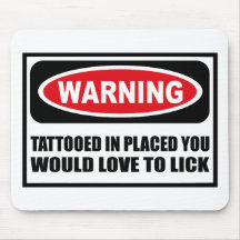 Warning TATTOOED IN PLACED YOU WOULD LOVE TO LICK  Mouse Pads