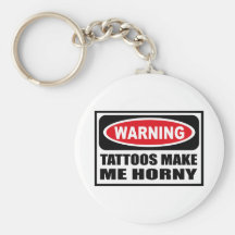 Warning TATTOOS MAKE ME HORNY Key Chain
