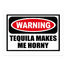 Warning TEQUILA MAKES ME HORNY Postcard
