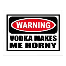 Warning VODKA MAKES ME HORNY Postcard