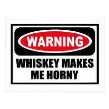 Warning WHISKEY MAKES ME HORNY Postcard
