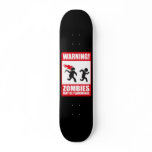Warning: Zombies are flammable Skate Board Deck