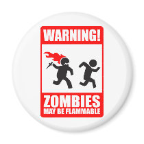 Warning! Zombies May Be Flammable Magnet