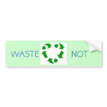 waste not bumper sticker
