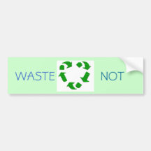 waste not bumper sticker