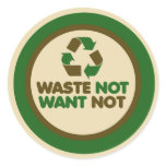 Waste not want not stickers