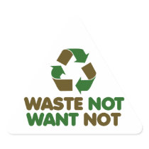 Waste not Want not Triangle Sticker