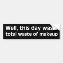 Waste of Makeup Bumper Sticker