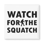 Watch for Squatch Refrigerator Magnet