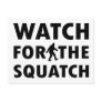 Watch for Squatch Post Card