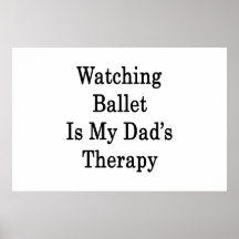 Watching Ballet Is My Dad's Therapy Poster
