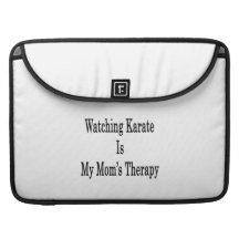 Watching Karate Is My Mom's Therapy Sleeve For MacBook Pro