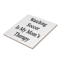 Watching Soccer Is My Mom's Therapy Tile