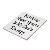 Watching Water Sports Is My Dad's Therapy Tiles