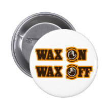 Wax On - Wax Off Pinback Button