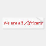 We are all Africans Bumper Stickers