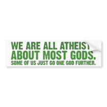 We are all atheists about most gods bumper stickers