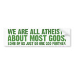 We are all atheists about most gods... bumper stickers