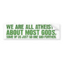 We are all atheists about most gods... bumper stickers