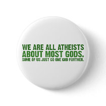 We are all atheists about most gods... pinback button
