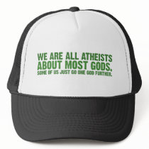 We are all atheists about most gods... trucker hats