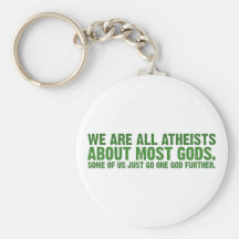We are all atheists about most gods... keychains