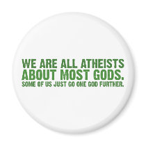 We are all atheists about most gods... fridge magnet