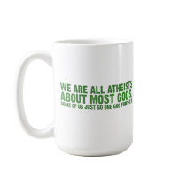 We are all atheists about most gods coffee mugs