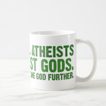 We are all atheists about most gods... mugs