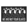 We Are Not Your Slaves Sticker