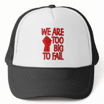 We Are Too Big To Fail Trucker Hat