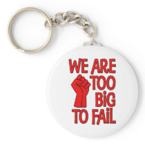 We Are Too Big To Fail Key Chain