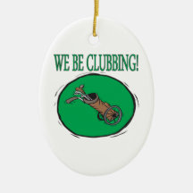 We Be Clubbing Ornaments
