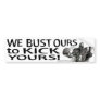 We Bust Ours to Kick Yours! Bumpersticker