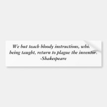 We but teach bloody instructions, which, being ... bumper stickers